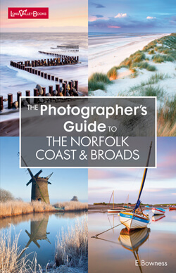 The Photographers Guide to The Norfolk Coast & Broads